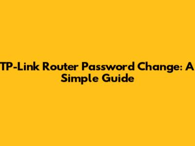 TP-Link Router Password Change: A Simple Guide