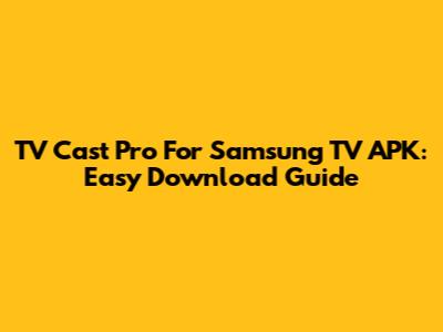 TV Cast Pro For Samsung TV APK: Easy Download Guide