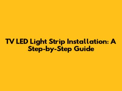 TV LED Light Strip Installation: A Step-by-Step Guide