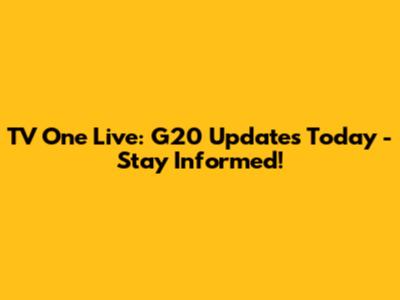 TV One Live: G20 Updates Today - Stay Informed!