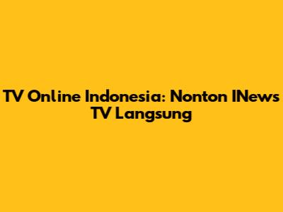 TV Online Indonesia: Nonton INews TV Langsung