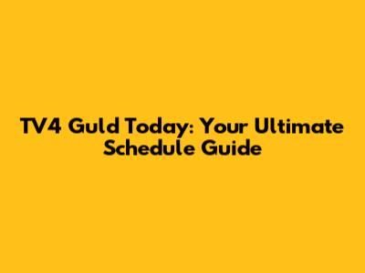TV4 Guld Today: Your Ultimate Schedule Guide