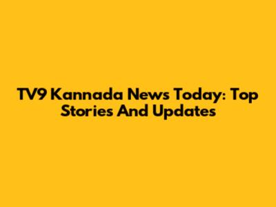TV9 Kannada News Today: Top Stories And Updates