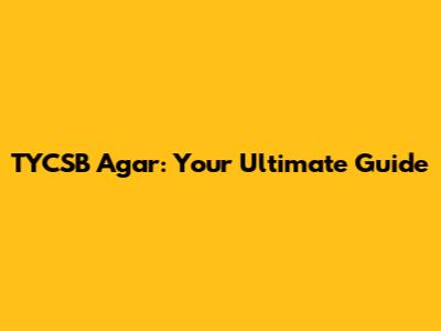 TYCSB Agar: Your Ultimate Guide
