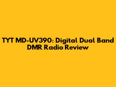 TYT MD-UV390: Digital Dual Band DMR Radio Review