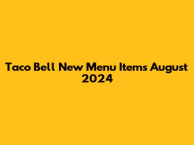Taco Bell New Menu Items August 2024