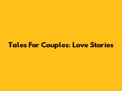 Tales For Couples: Love Stories