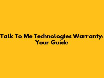 Talk To Me Technologies Warranty: Your Guide