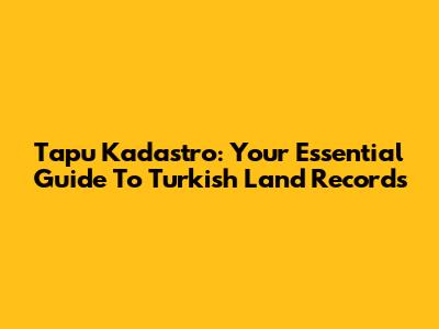 Tapu Kadastro: Your Essential Guide To Turkish Land Records