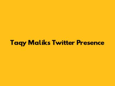 Taqy Malik's Twitter Presence
