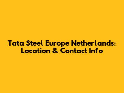 Tata Steel Europe Netherlands: Location & Contact Info
