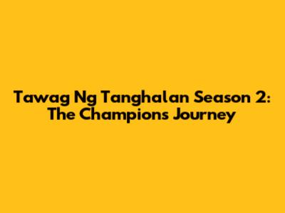 Tawag Ng Tanghalan Season 2: The Champion's Journey