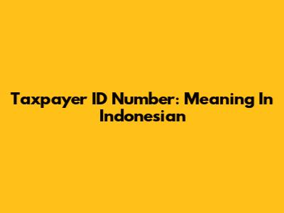 Taxpayer ID Number: Meaning In Indonesian