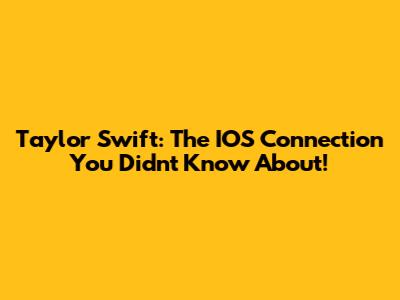 Taylor Swift: The IOS Connection You Didn't Know About!