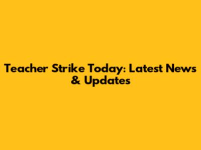 Teacher Strike Today: Latest News & Updates