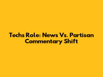 Tech's Role: News Vs. Partisan Commentary Shift
