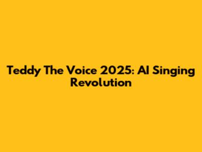 Teddy The Voice 2025: AI Singing Revolution