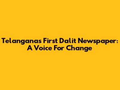 Telangana's First Dalit Newspaper: A Voice For Change