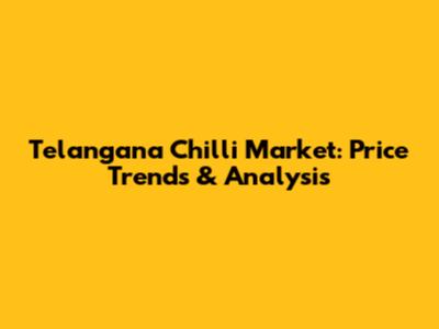 Telangana Chilli Market: Price Trends & Analysis