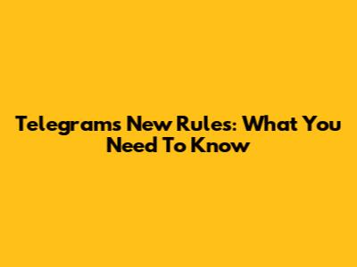 Telegram's New Rules: What You Need To Know