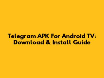 Telegram APK For Android TV: Download & Install Guide