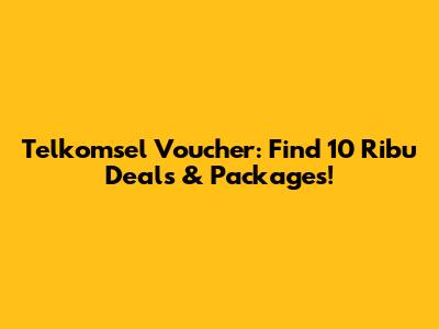 Telkomsel Voucher: Find 10 Ribu Deals & Packages!