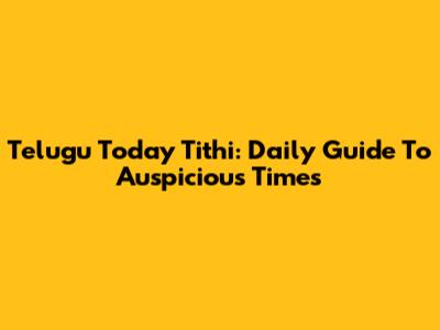 Telugu Today Tithi: Daily Guide To Auspicious Times