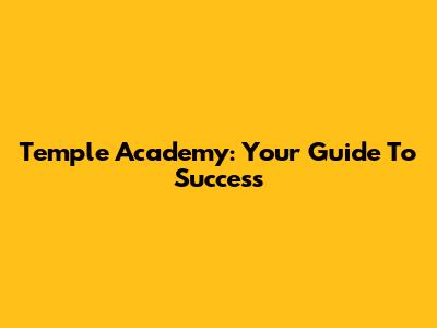 Temple Academy: Your Guide To Success