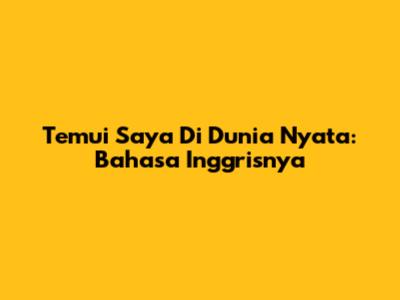 Temui Saya Di Dunia Nyata: Bahasa Inggrisnya