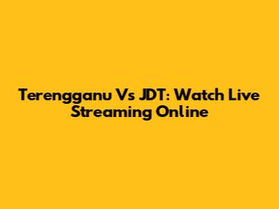 Terengganu Vs JDT: Watch Live Streaming Online