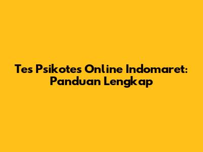 Tes Psikotes Online Indomaret: Panduan Lengkap
