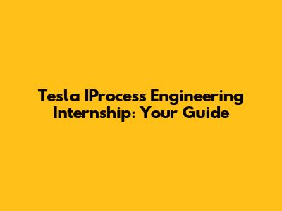 Tesla IProcess Engineering Internship: Your Guide