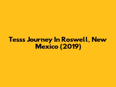 Tess's Journey In Roswell, New Mexico (2019)
