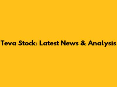 Teva Stock: Latest News & Analysis