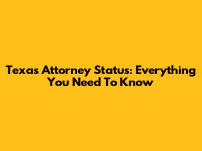 Texas Attorney Status: Everything You Need To Know