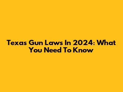 Texas Gun Laws In 2024: What You Need To Know