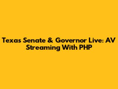 Texas Senate & Governor Live: AV Streaming With PHP