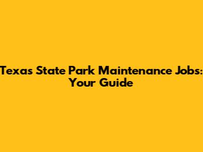 Texas State Park Maintenance Jobs: Your Guide