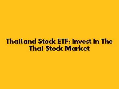 Thailand Stock ETF: Invest In The Thai Stock Market
