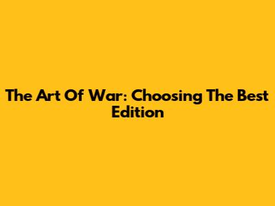 The Art Of War: Choosing The Best Edition