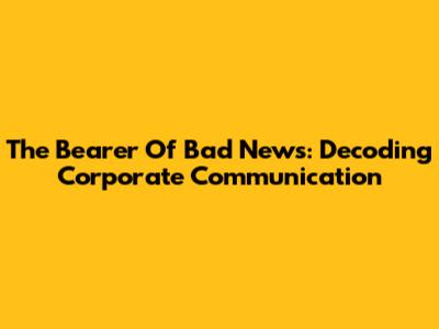 The Bearer Of Bad News: Decoding Corporate Communication