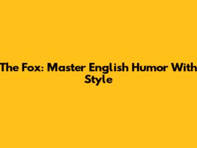 The Fox: Master English Humor With Style