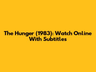 The Hunger (1983): Watch Online With Subtitles