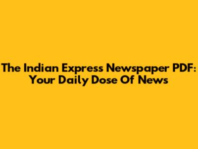 The Indian Express Newspaper PDF: Your Daily Dose Of News