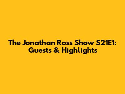 The Jonathan Ross Show S21E1: Guests & Highlights