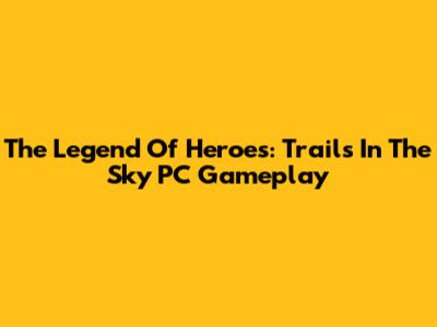 The Legend Of Heroes: Trails In The Sky PC Gameplay