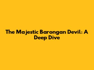 The Majestic Barongan Devil: A Deep Dive
