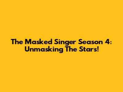 The Masked Singer Season 4: Unmasking The Stars!