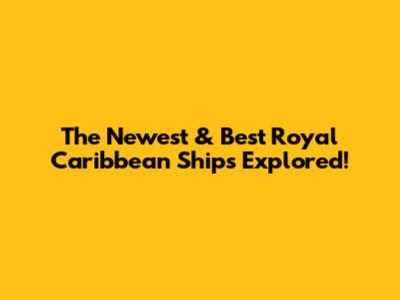 The Newest & Best Royal Caribbean Ships Explored!