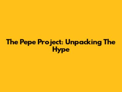The Pepe Project: Unpacking The Hype